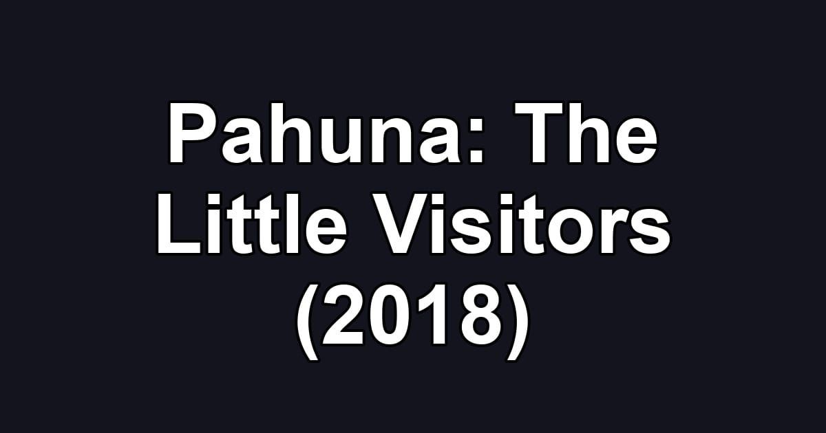 Pahuna: The Little Visitors (2018)