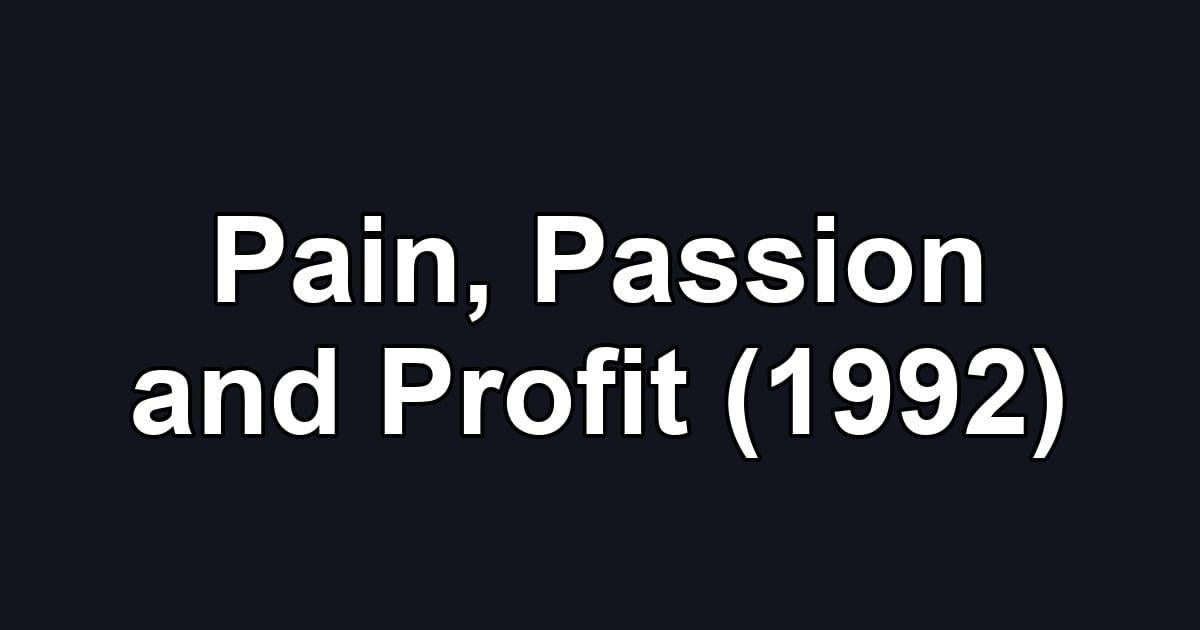 Pain, Passion and Profit (1992)