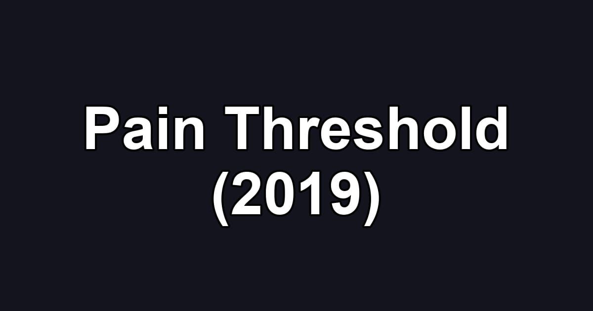 Pain Threshold (2019)