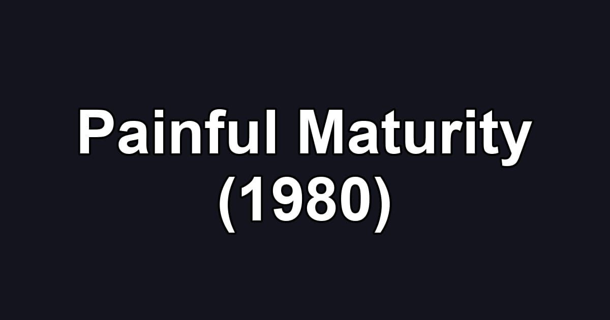 Painful Maturity (1980)