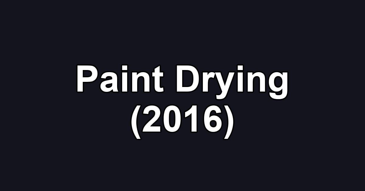 Paint Drying (2016)