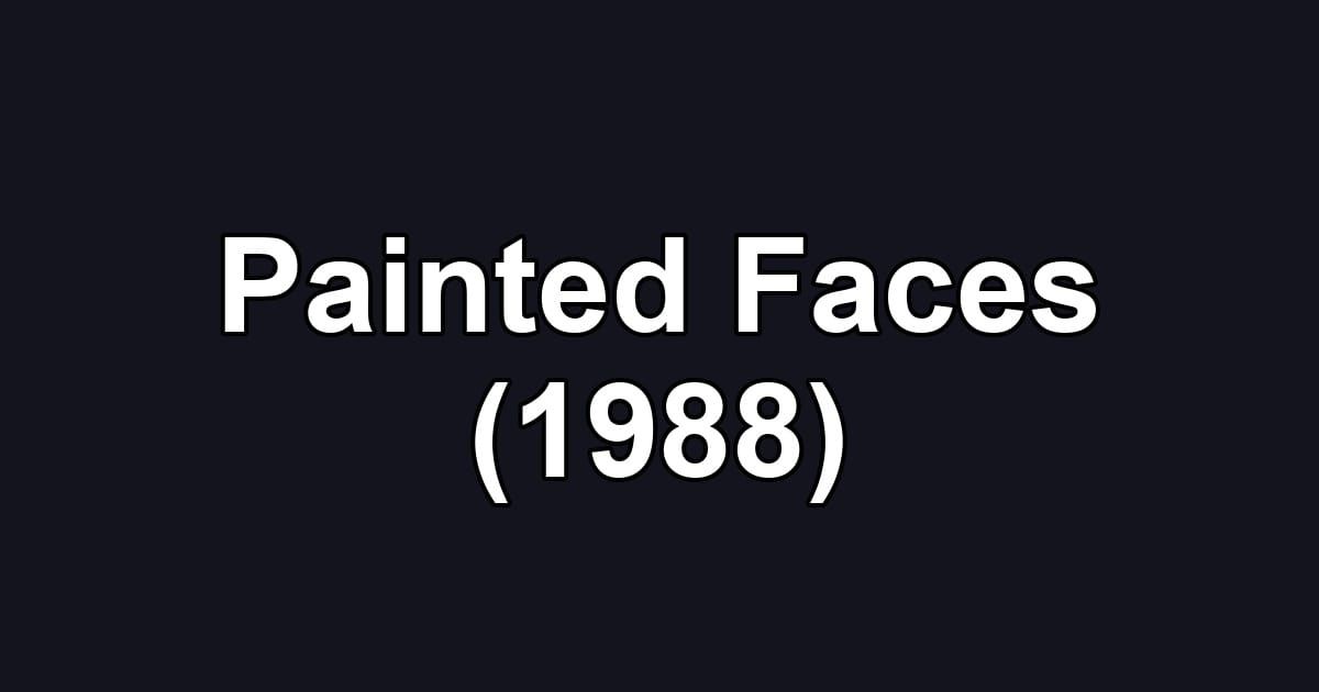 Painted Faces (1988)