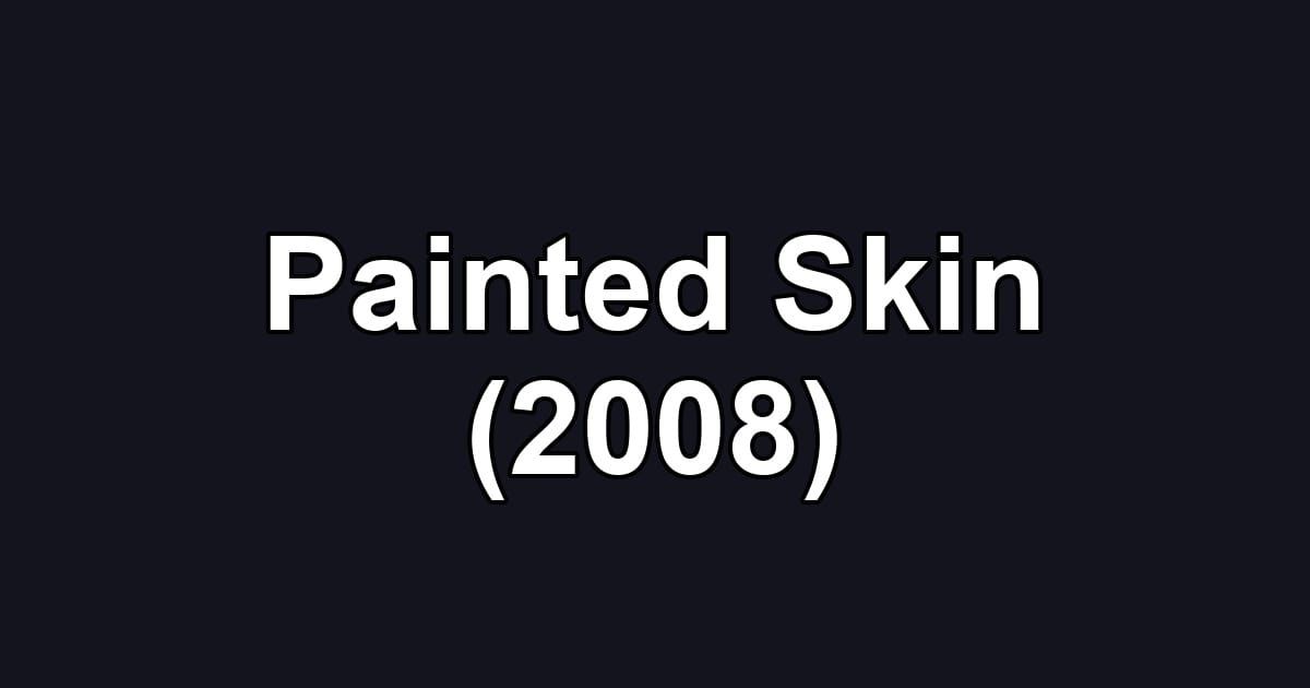Painted Skin (2008)