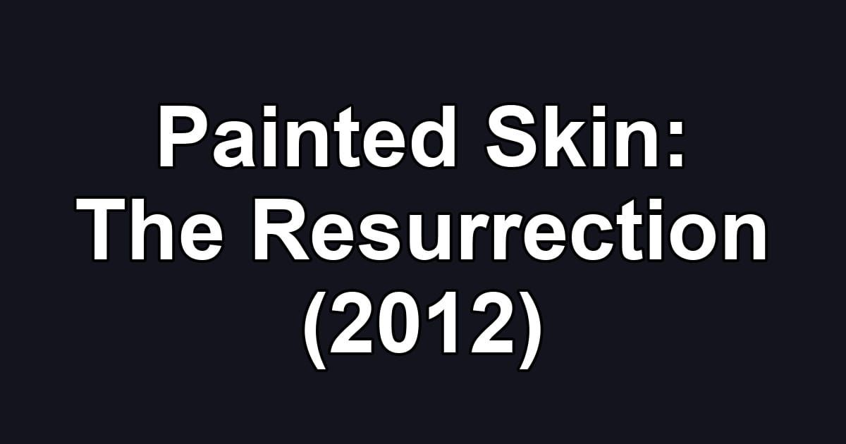 Painted Skin: The Resurrection (2012)