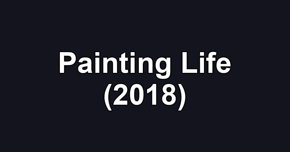 Painting Life (2018)