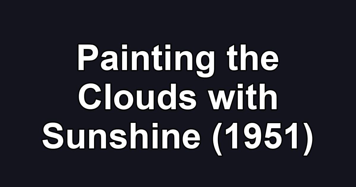 Painting the Clouds with Sunshine (1951)