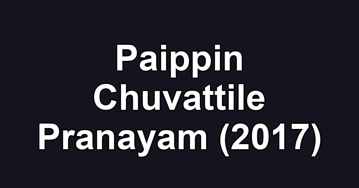 Paippin Chuvattile Pranayam (2017)