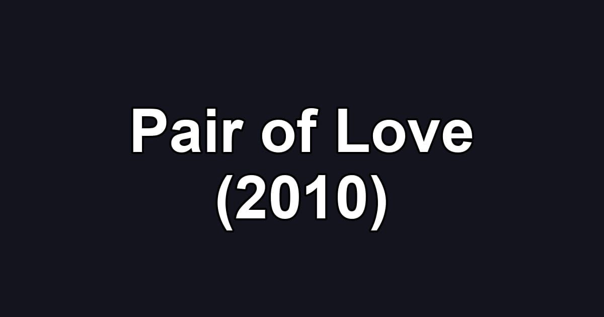 Pair of Love (2010)