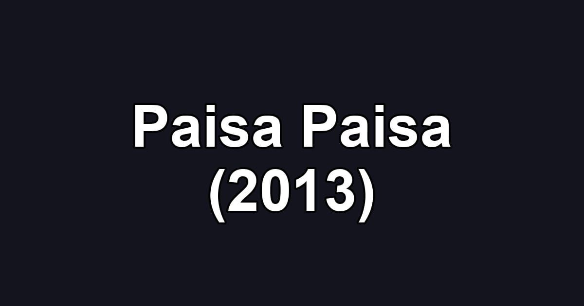 Paisa Paisa (2013)
