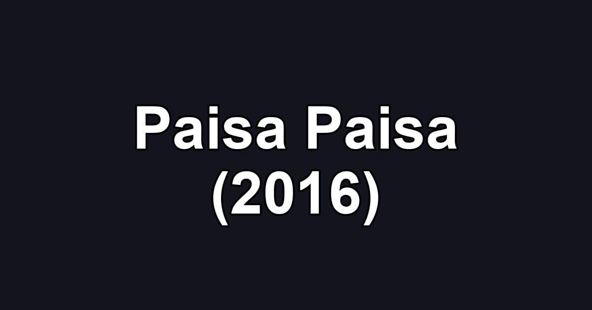 Paisa Paisa (2016)