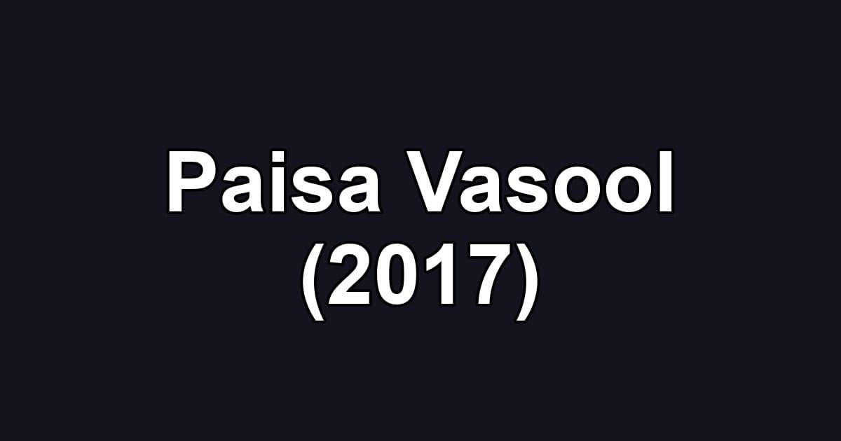 Paisa Vasool (2017)