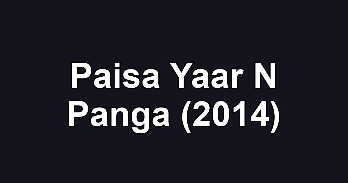 Paisa Yaar N Panga (2014)