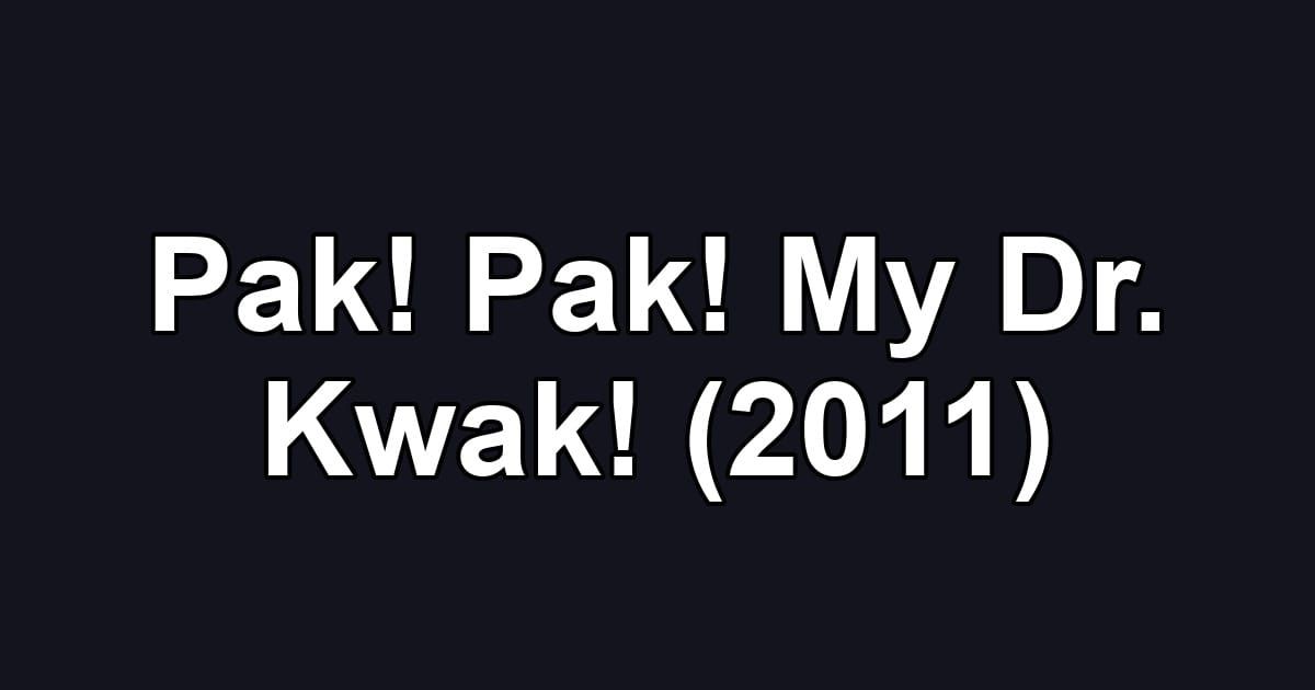 Pak! Pak! My Dr. Kwak! (2011)