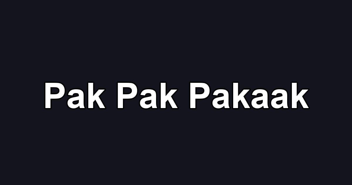 Pak Pak Pakaak