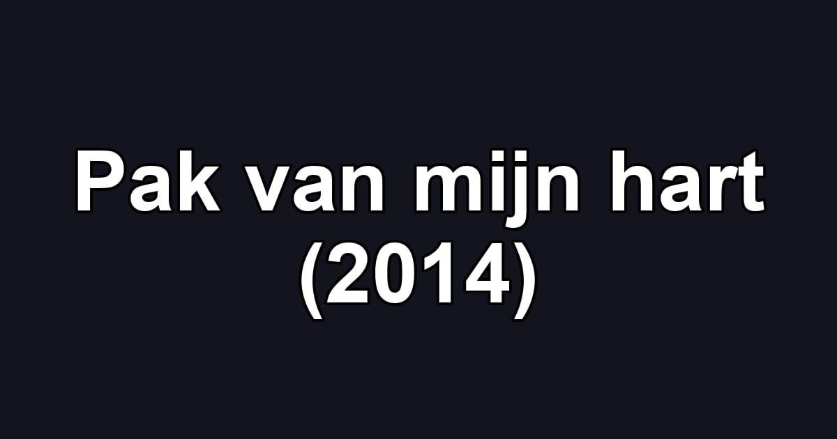 Pak van mijn hart (2014)