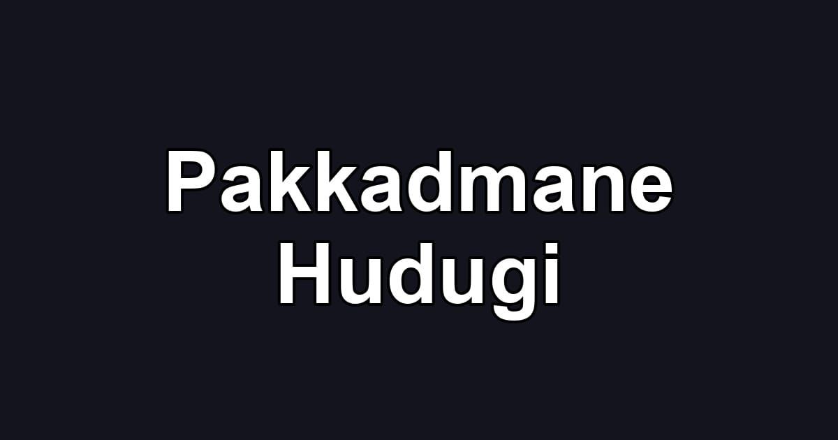 Pakkadmane Hudugi