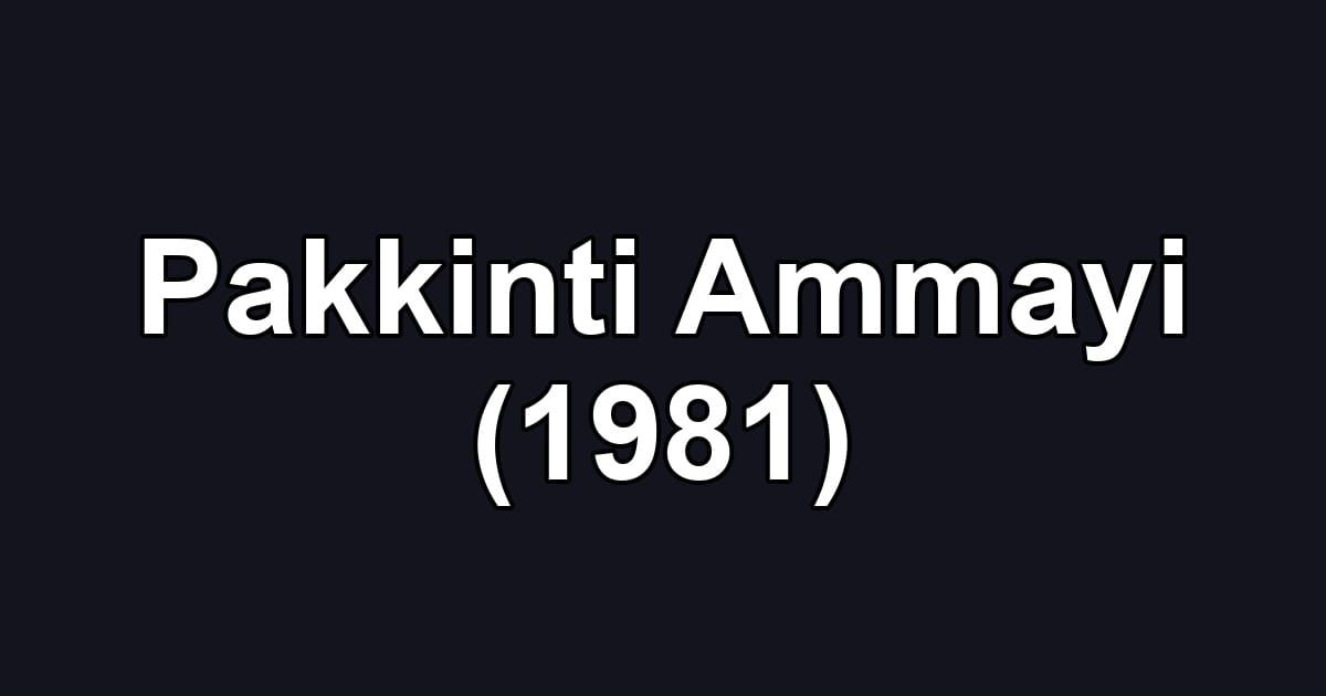 Pakkinti Ammayi (1981)