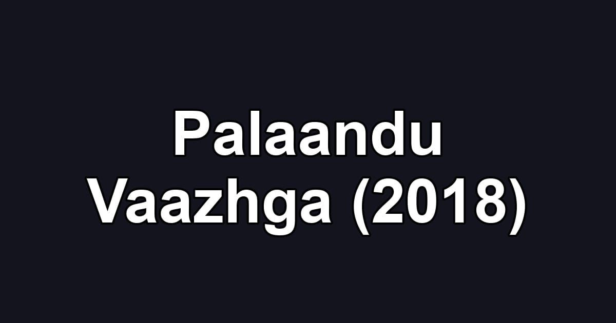 Palaandu Vaazhga (2018)