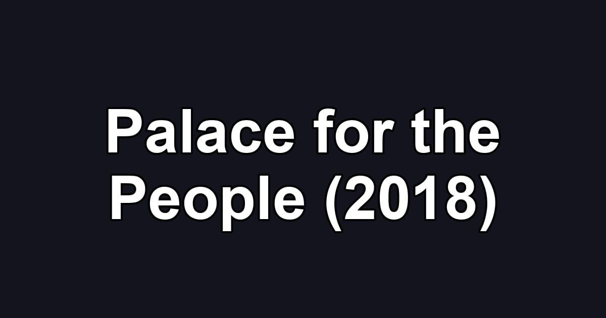 Palace for the People (2018)