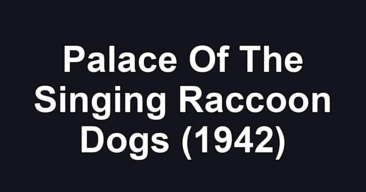 Palace Of The Singing Raccoon Dogs (1942)