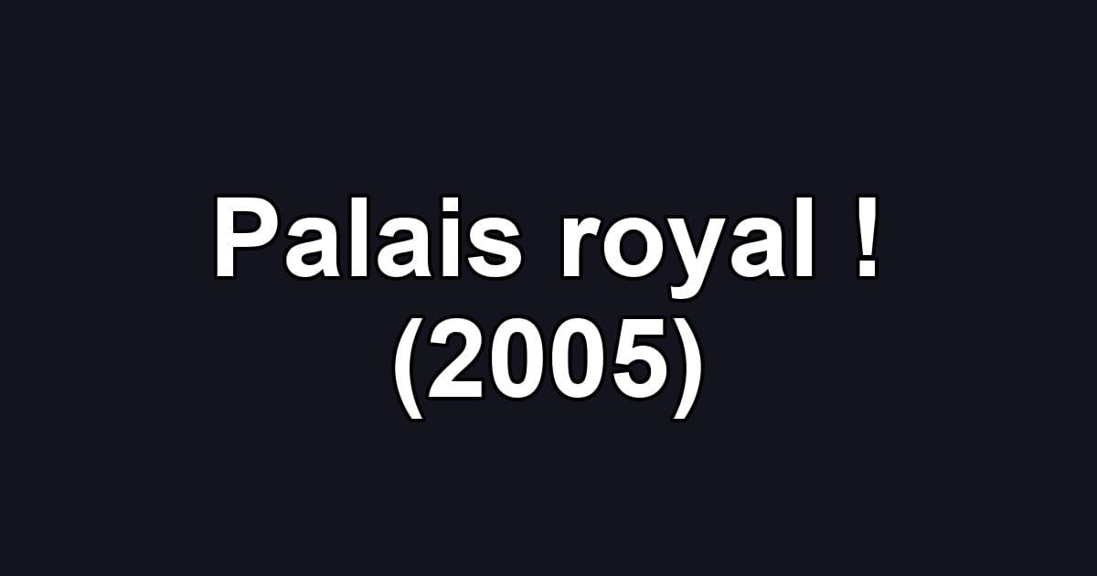 Palais royal ! (2005)