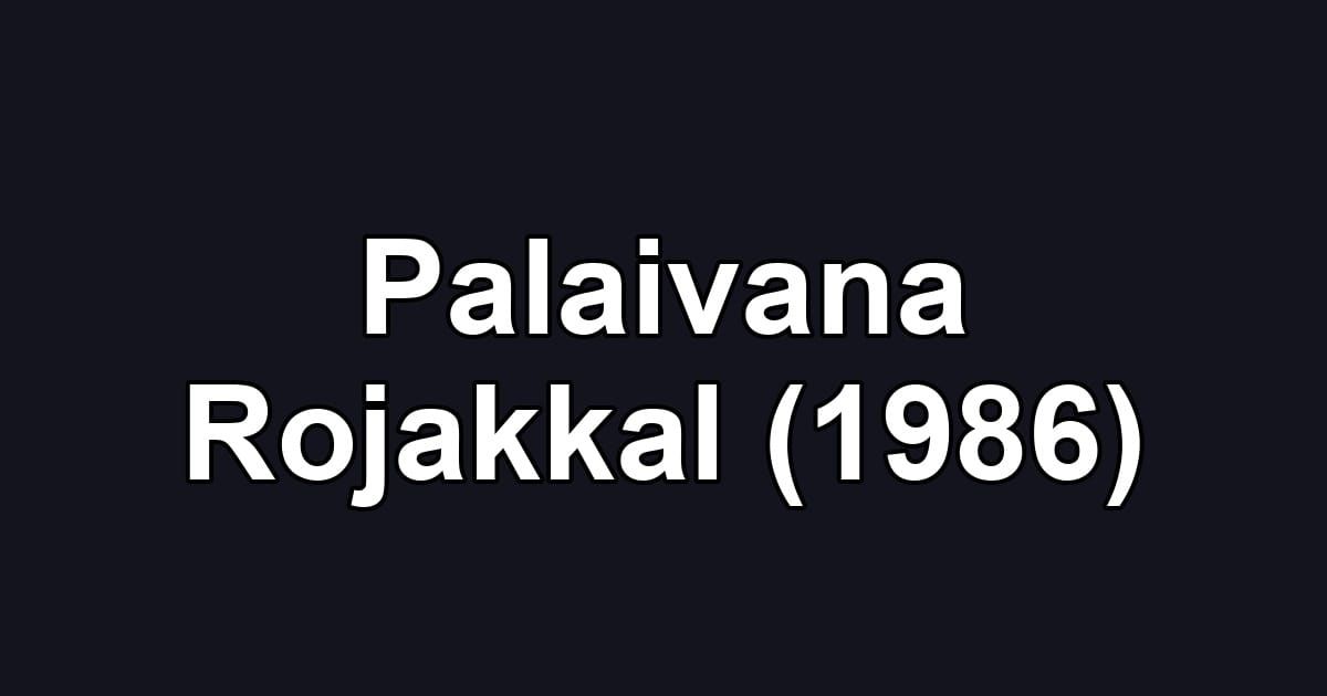 Palaivana Rojakkal (1986)
