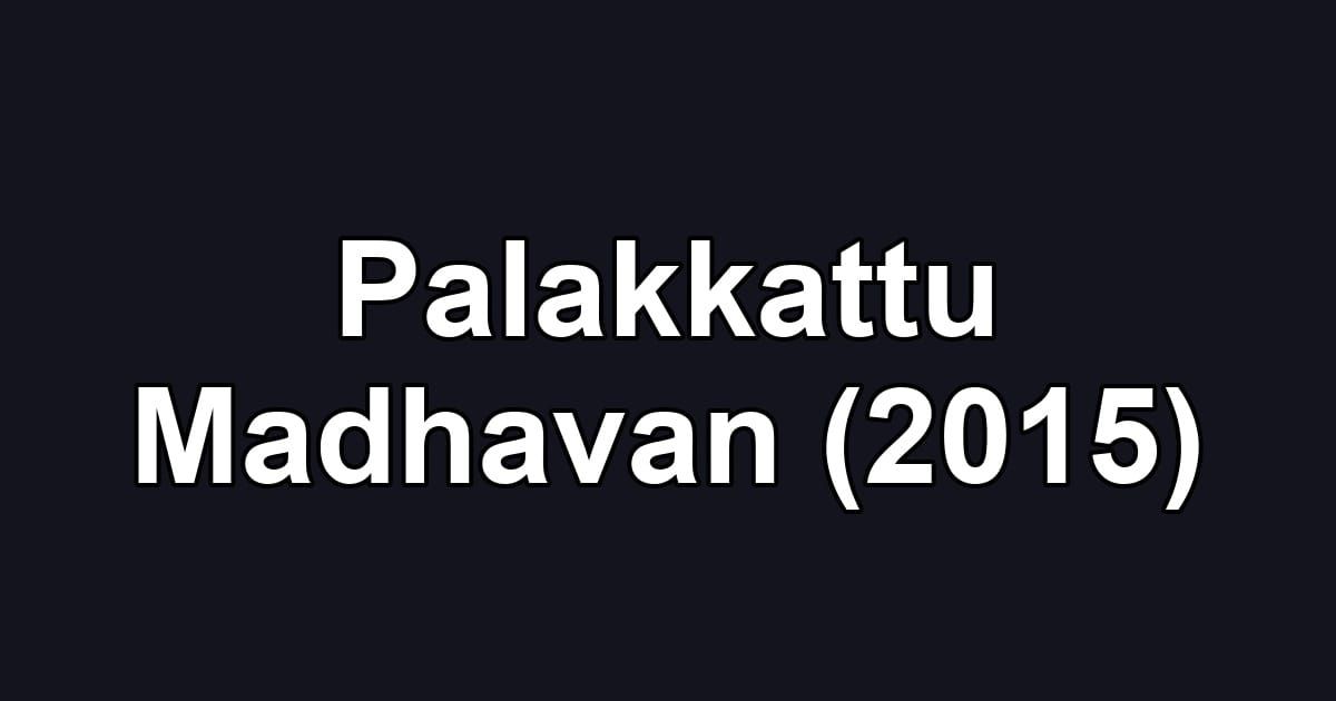 Palakkattu Madhavan (2015)