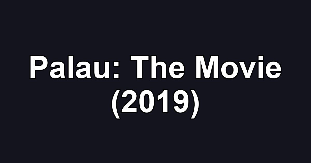 Palau: The Movie (2019)