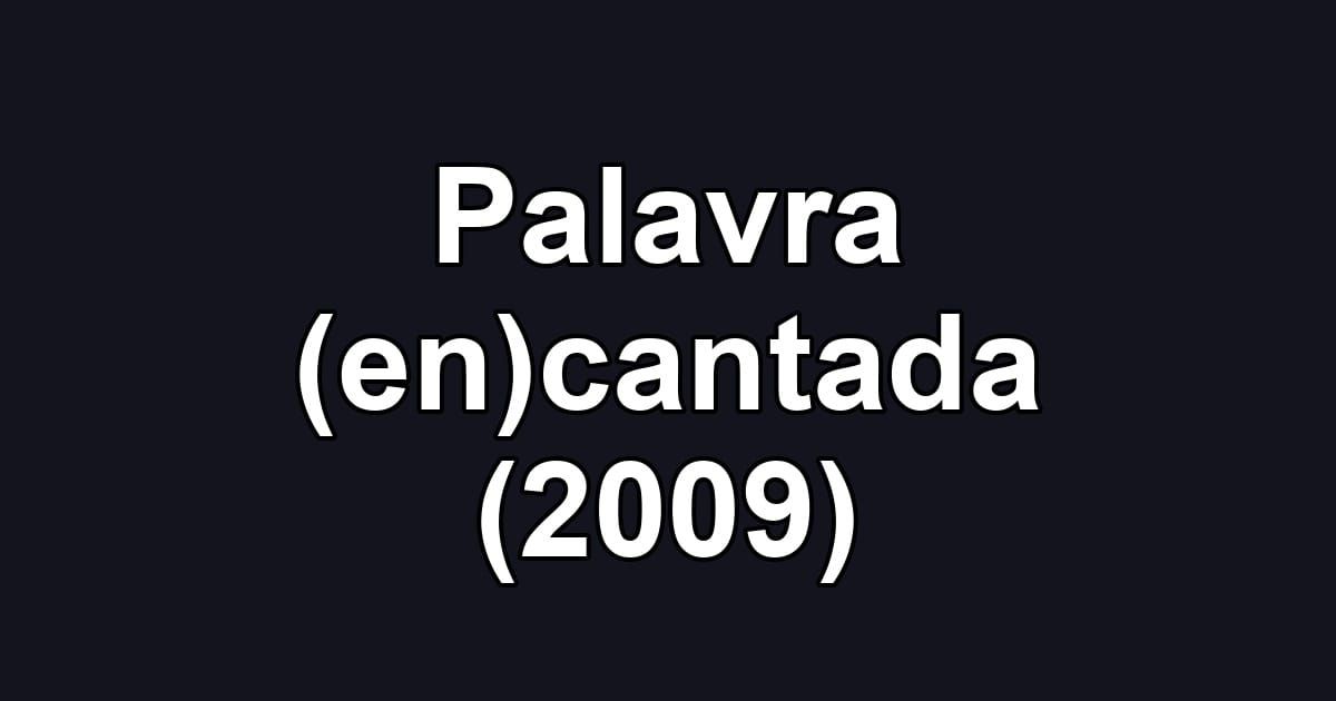 Palavra (en)cantada (2009)