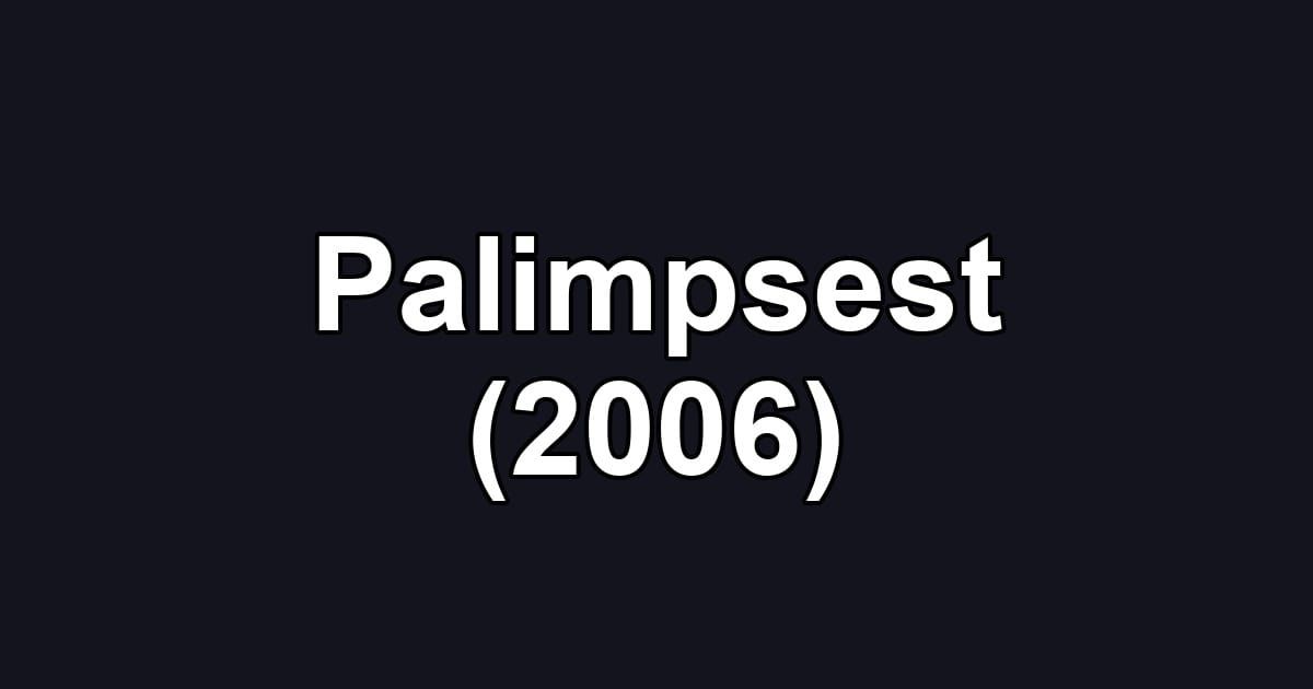 Palimpsest (2006)