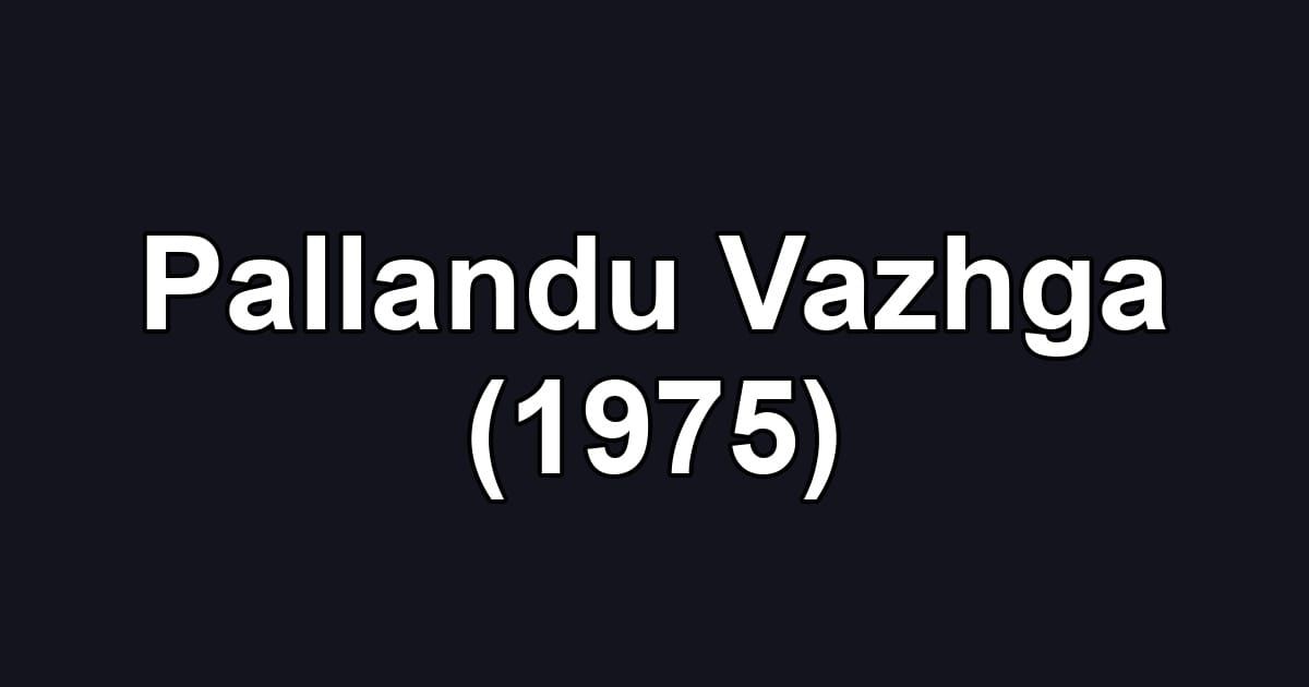 Pallandu Vazhga (1975)
