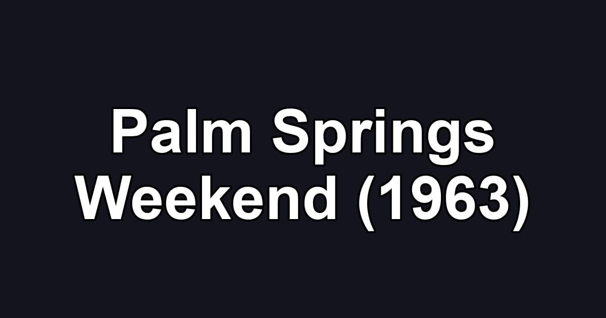 Palm Springs Weekend (1963)
