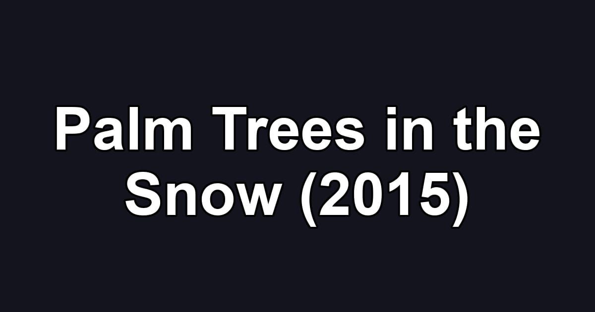 Palm Trees in the Snow (2015)