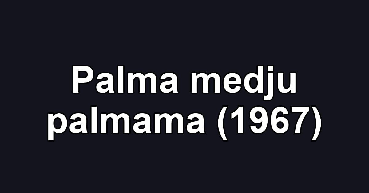 Palma medju palmama (1967)