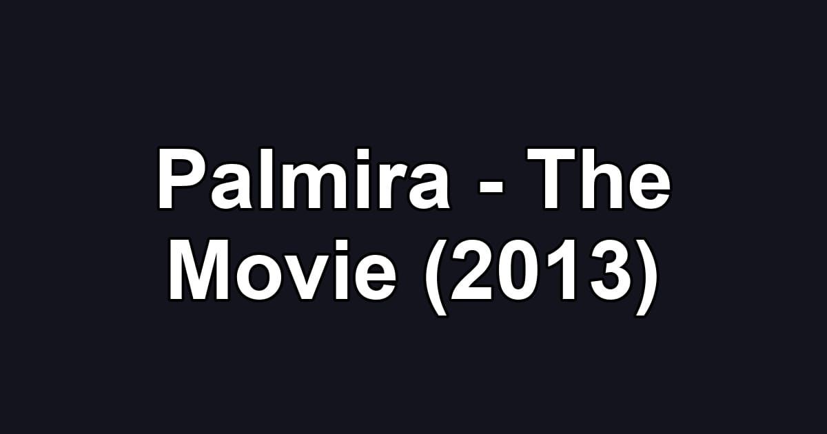 Palmira - The Movie (2013)