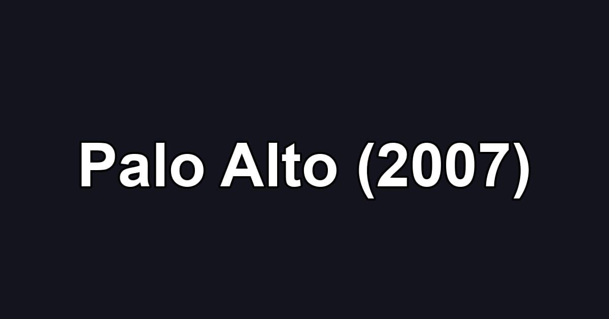 Palo Alto (2007)