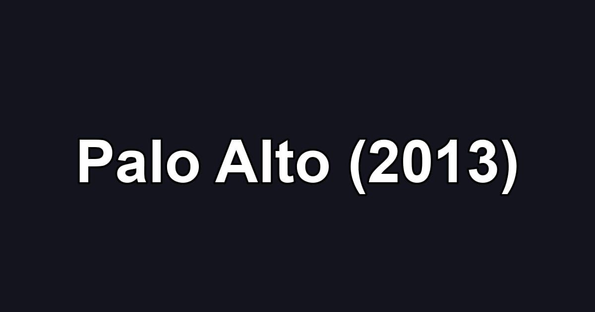 Palo Alto (2013)
