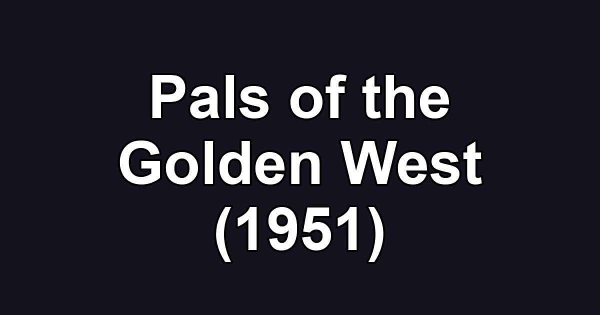 Pals of the Golden West (1951)