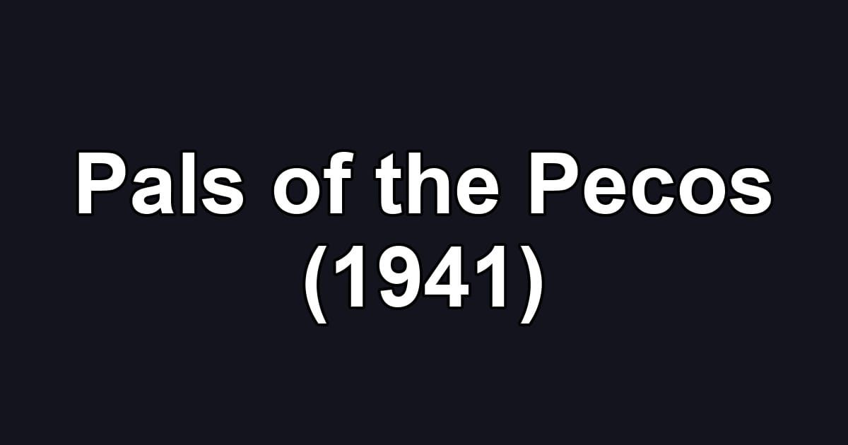 Pals of the Pecos (1941)