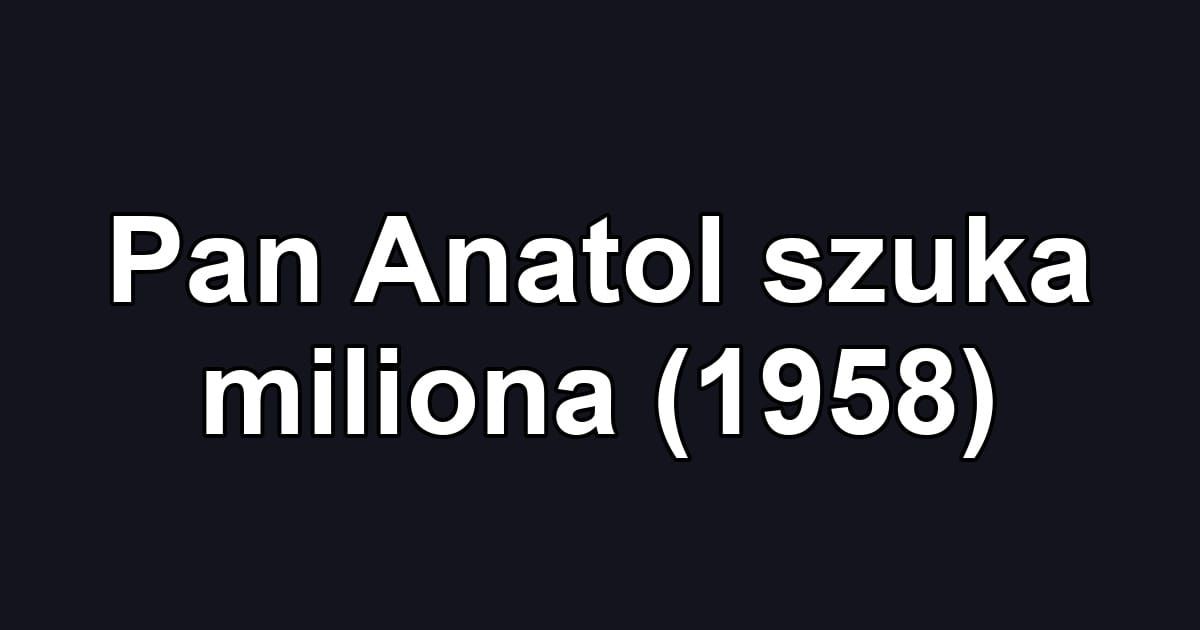 Pan Anatol szuka miliona (1958)