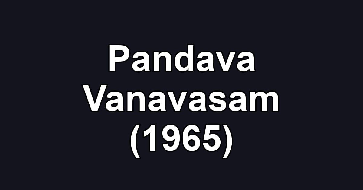 Pandava Vanavasam (1965)