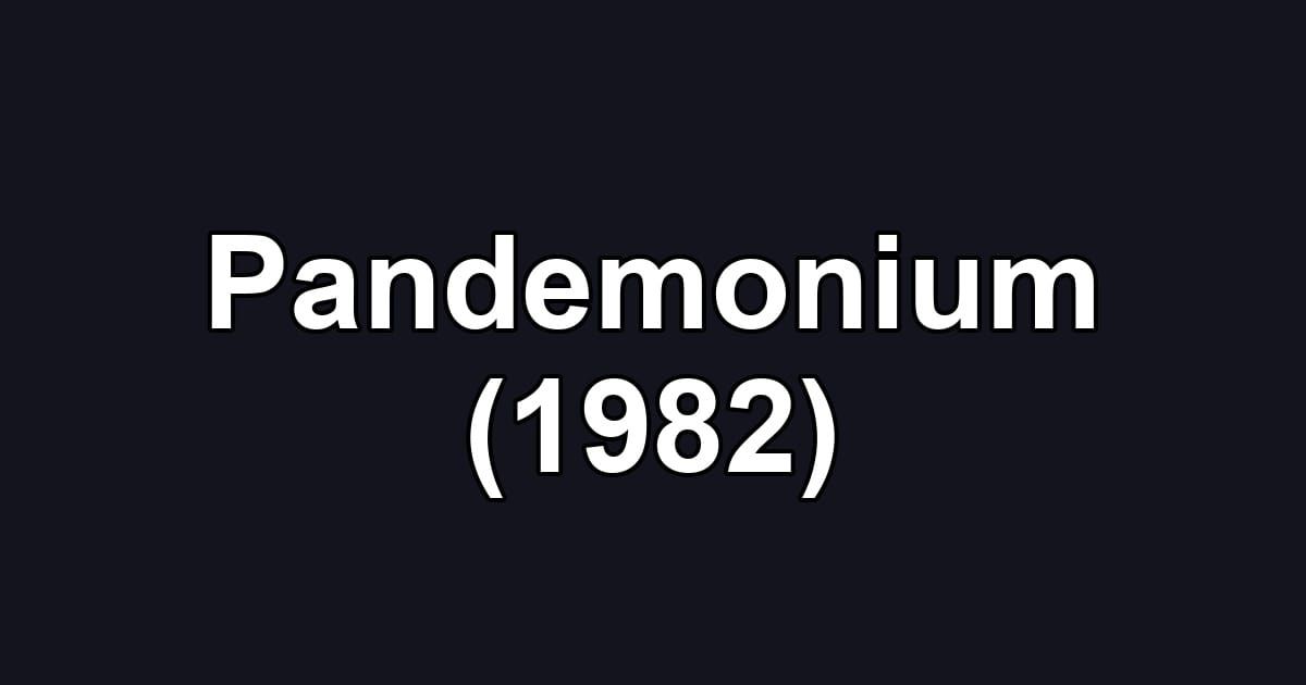 Pandemonium (1982)