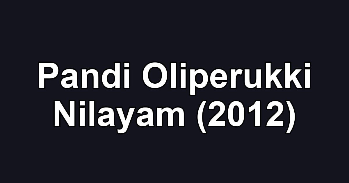 Pandi Oliperukki Nilayam (2012)