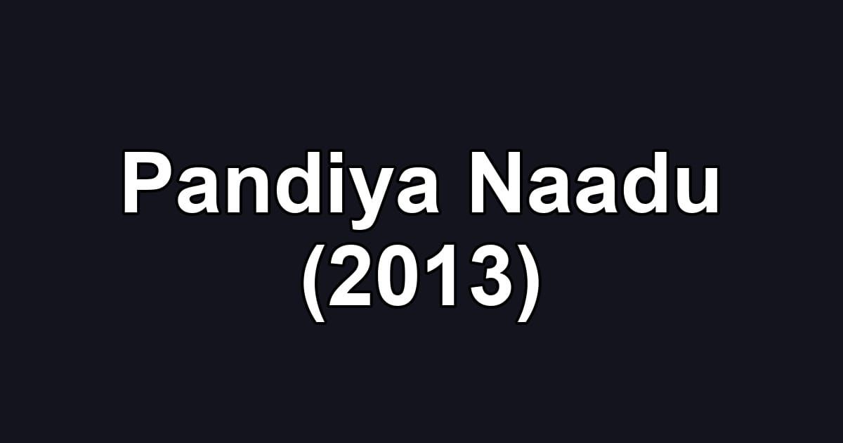 Pandiya Naadu (2013)