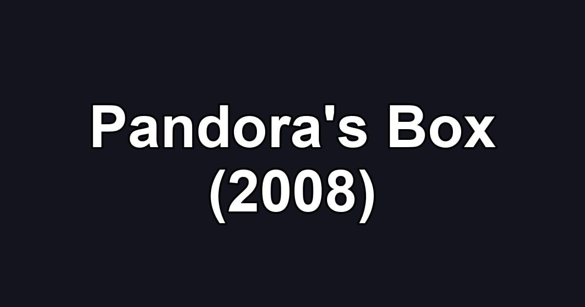 Pandora's Box (2008)