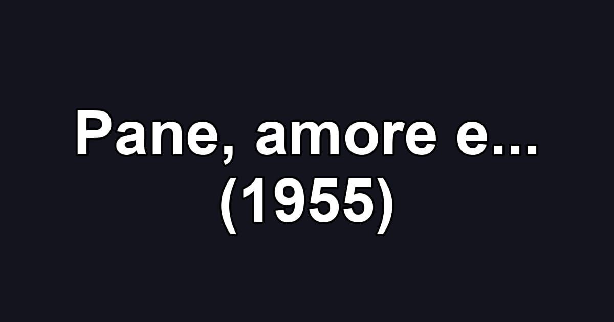 Pane, amore e... (1955)