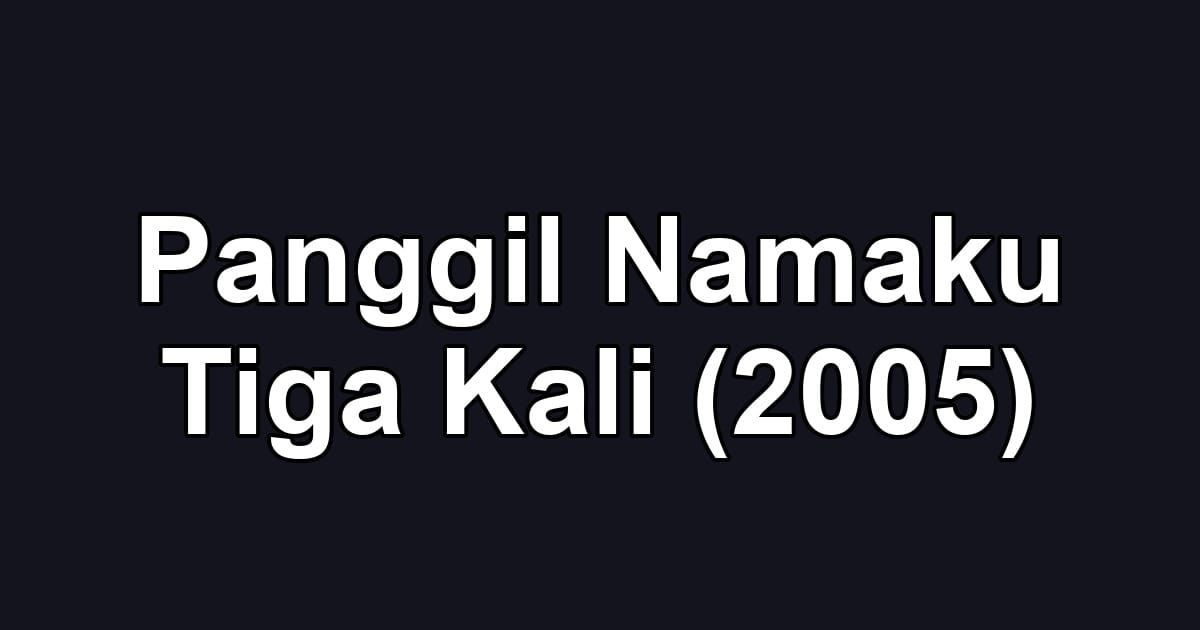 Panggil Namaku Tiga Kali (2005)