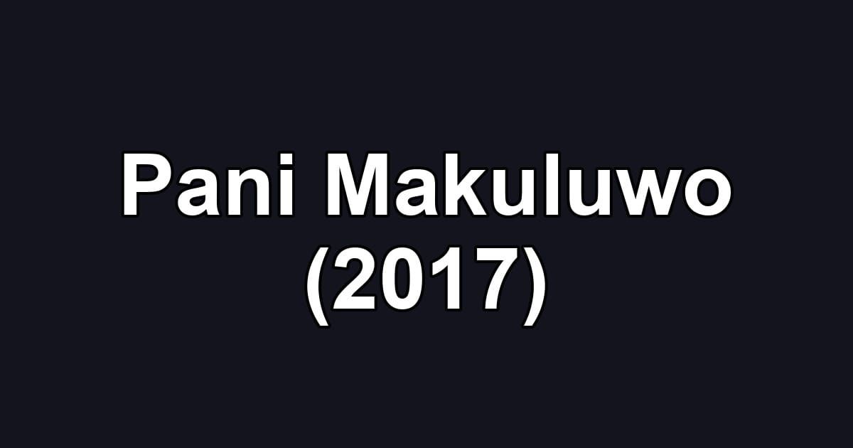 Pani Makuluwo (2017)