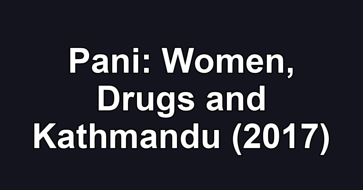 Pani: Women, Drugs and Kathmandu (2017)