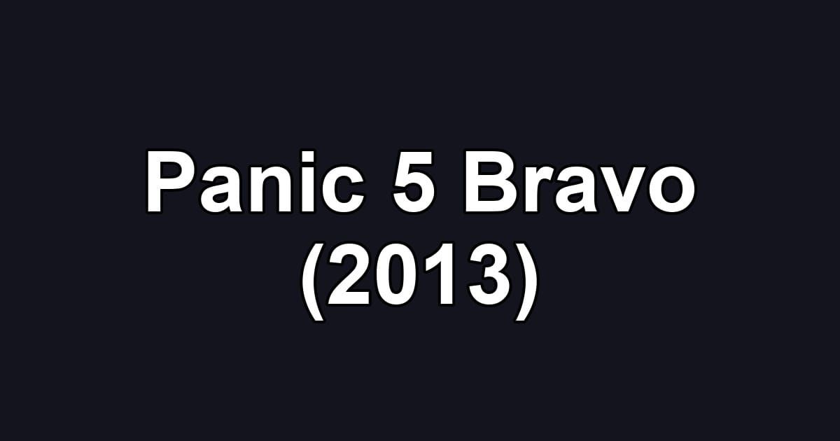 Panic 5 Bravo (2013)